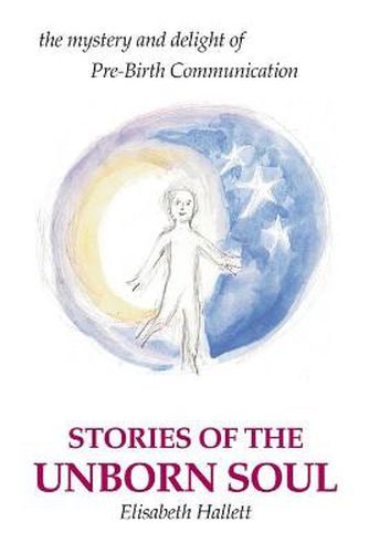 Cover image for Stories of the Unborn Soul: The Mystery and Delight of Pre-Birth Communication
