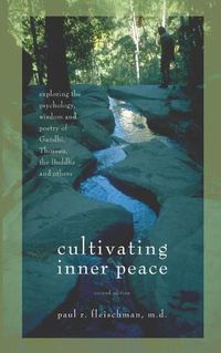 Cover image for Cultivating Inner Peace: Exploring the Psychology, Wisdom and Poetry of Gandhi, Thoreau, the Buddha, and Others