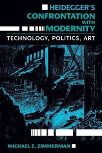 Cover image for Heidegger's Confrontation with Modernity: Technology, Politics, and Art