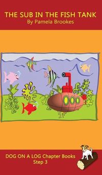 Cover image for The Sub In The Fish Tank Chapter Book: Sound-Out Phonics Books Help Developing Readers, including Students with Dyslexia, Learn to Read (Step 3 in a Systematic Series of Decodable Books)