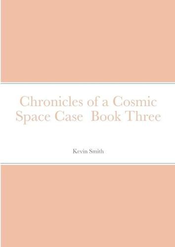 Chronicles of a Cosmic Space Case Book Three