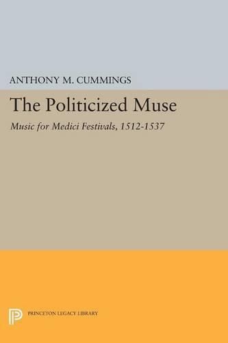 Cover image for The Politicized Muse: Music for Medici Festivals, 1512-1537