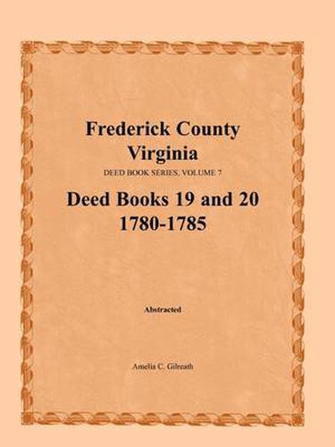 Frederick County, Virginia, Deed Book Series, Volume 7, Deed Books 19 and 20 1780-1785