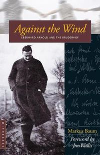 Cover image for Against the Wind: Eberhard Arnold and the Bruderhof