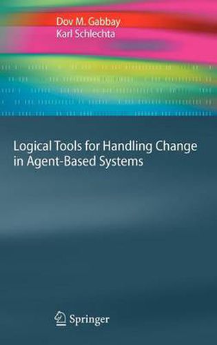 Cover image for Logical Tools for Handling Change in Agent-Based Systems