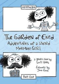 Cover image for The Garden of Enid: Adventures of a Weird Mormon Girl, Part One