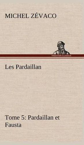 Cover image for Les Pardaillan - Tome 05, Pardaillan et Fausta