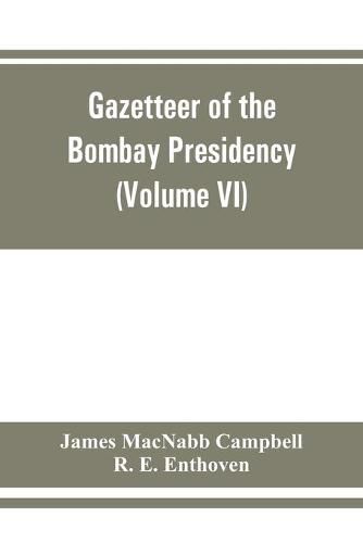 Gazetteer of the Bombay Presidency (Volume VI) Rewa Kantha, Narukot, Combay, and Surat States.