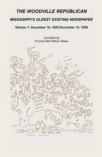 Cover image for The Woodville Republican: Mississippi's Oldest Existing Newspaper, Volume 1: December 18, 1823 Through December 14, 1839