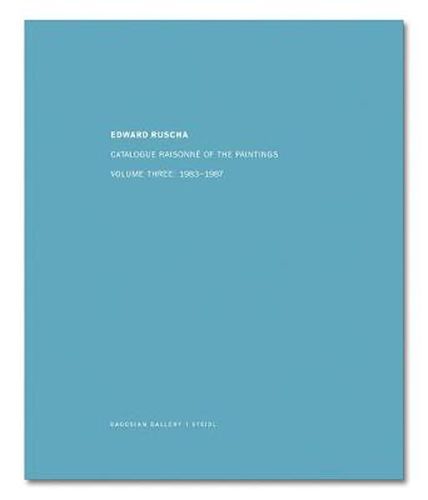 Cover image for Edward Ruscha: Catalogue Raisonne of the Paintings: Volume Three: 1983 - 1987