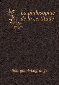 Cover image for La philosophie de la certitude