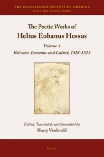 Cover image for The Poetic Works of Helius Eobanus Hessus: Volume 4: Between Erasmus and Luther, 1518-1524