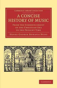 Cover image for A Concise History of Music: From the Commencement of the Christian Era to the Present Time