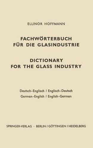 Cover image for Dictionary for the glass industry / Fachwoerterbuch fur die Glasindustrie: German-English English-German / Deutsch-Englisch Englisch-Deutsch