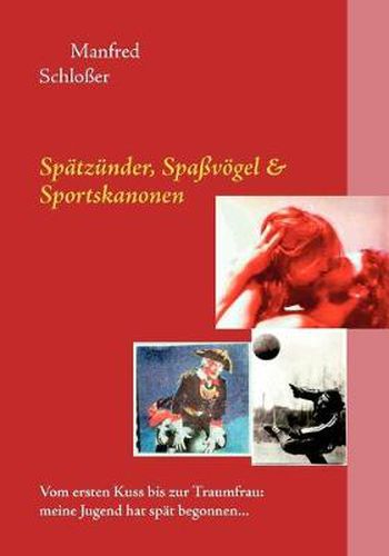 Cover image for Spatzunder, Spassvoegel & Sportskanonen: Vom ersten Kuss bis zur Traumfrau: meine Jugend hat spat begonnen...