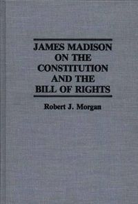 Cover image for James Madison on the Constitution and the Bill of Rights