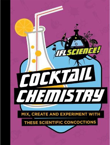 Cover image for IFLScience: Cocktail Chemistry: Mix, Create and Experiment With These Scientific Concoctions