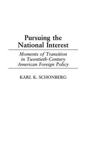Cover image for Pursuing the National Interest: Moments of Transition in Twentieth-Century American Foreign Policy