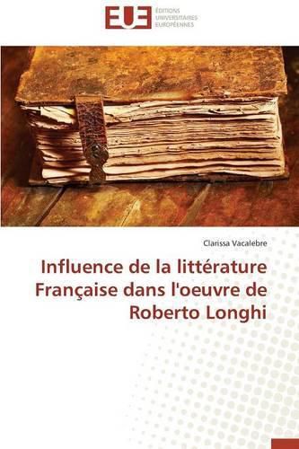 Cover image for Influence de la Litt rature Fran aise Dans l'Oeuvre de Roberto Longhi