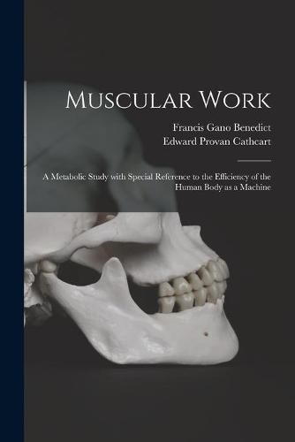 Cover image for Muscular Work: a Metabolic Study With Special Reference to the Efficiency of the Human Body as a Machine