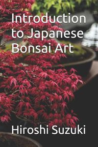Cover image for Introduction to Japanese Bonsai Art