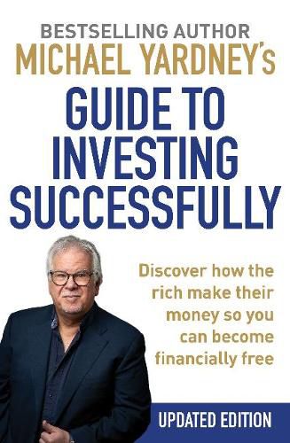 Cover image for Michael Yardney's Guide to Investing Successfully: Discover How the Rich Make Their Money So You Can Become Financiallyfree