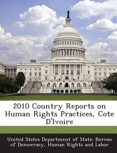 Cover image for 2010 Country Reports on Human Rights Practices, Cote D'Ivoire