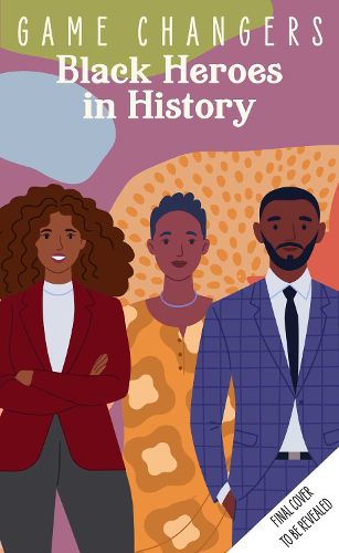 Cover image for Game Changers: Black Heroes in History: (Early Reader Biography, Biographies for Kids)