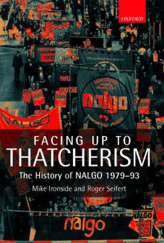 Cover image for Facing Up to Thatcherism: The History of NALGO 1979-93