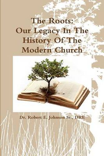 The Roots: Our Legacy in the History of the Modern Church