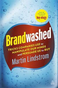 Cover image for Brandwashed: Tricks Companies Use to Manipulate Our Minds and Persuade Us to Buy