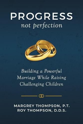 Cover image for Progress not Perfection: Building a Powerful Marriage While Raising Challenging Children