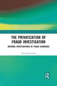 Cover image for The Privatization of Fraud Investigation: Internal Investigations by Fraud Examiners