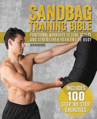 Cover image for Sandbag Training Bible: Functional Workouts to Tone, Sculpt and Strengthen Your Entire Body