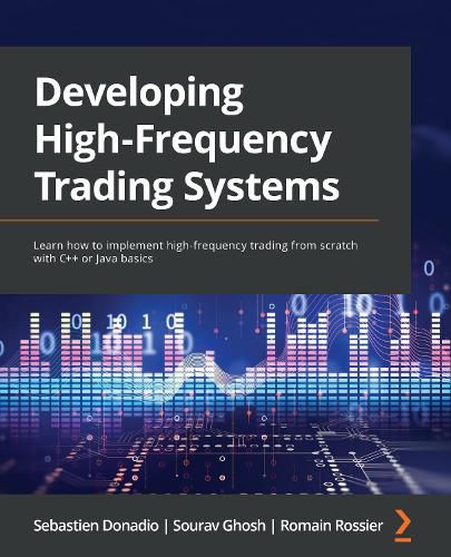 Cover image for Developing High-Frequency Trading Systems: Learn how to implement high-frequency trading from scratch with C++ or Java basics