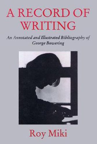 Cover image for A Record of Writing: An Annotated and Illustrated Bibliography of George Bowering