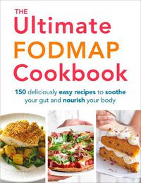 Cover image for The Ultimate FODMAP Cookbook: 150 deliciously easy recipes to soothe your gut and nourish your body