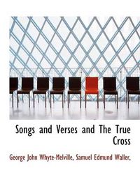 Cover image for Songs and Verses and the True Cross