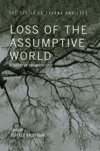 Cover image for Loss of the Assumptive World: A Theory of Traumatic Loss