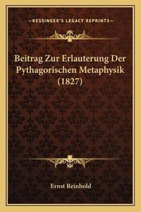 Cover image for Beitrag Zur Erlauterung Der Pythagorischen Metaphysik (1827)