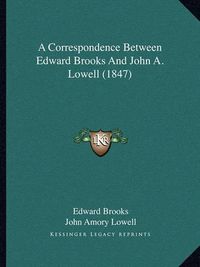 Cover image for A Correspondence Between Edward Brooks and John A. Lowell (1847)