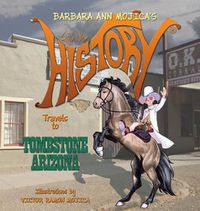 Cover image for Little Miss HISTORY Travels to TOMBSTONE ARIZONA