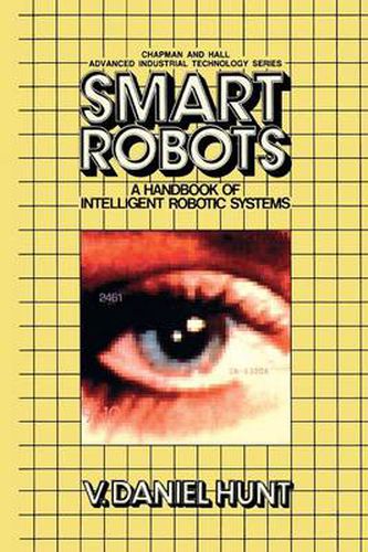 Cover image for Smart Robots: A Handbook of Intelligent Robotic Systems