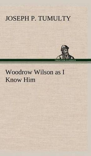 Cover image for Woodrow Wilson as I Know Him