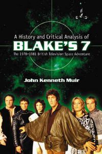 Cover image for A History and Critical Analysis of   Blake's 7  , the 1978-1981 British Television Space Adventure