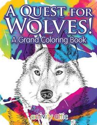 Cover image for A Quest for Wolves! A Grand Coloring Book