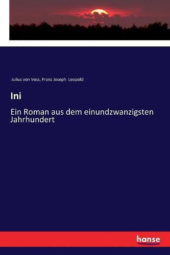 Cover image for Ini: Ein Roman aus dem einundzwanzigsten Jahrhundert