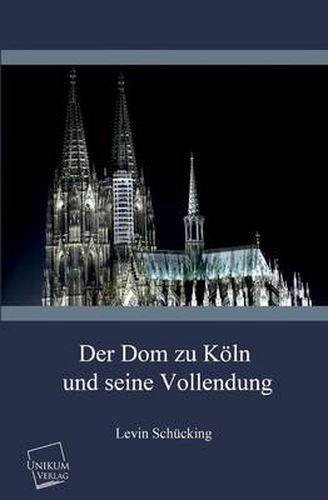 Der Dom Zu Koln Und Seine Vollendung