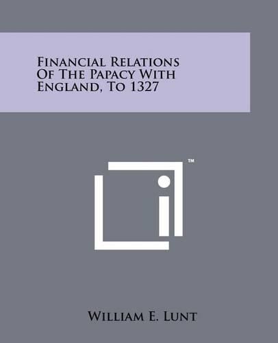 Cover image for Financial Relations Of The Papacy With England, To 1327