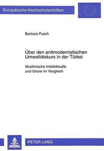 Cover image for Ueber Den Antimodernistischen Umweltdiskurs in Der Tuerkei: Muslimische Intellektuelle Und Gruene Im Vergleich